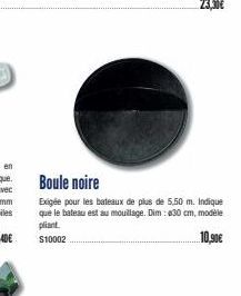 Boule noire  Exigée pour les bateaux de plus de 5.50 m. Indique que le bateau est au mouillage. Dim: 30 cm, modèle pliant.  10,90€  $10002 