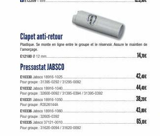 Clapet anti-retour  Plastique. Se monte en ligne entre le groupe et le réservoir. Assure le maintien de l'amorçage.  E12180 0 12 mm.  14,70€  Pressostat JABSCO  E10330 Jabsco 18916-1025.  Pour groupe: