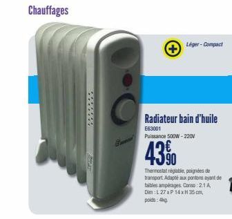 Chauffages  Léger-Compact  Radiateur bain d'huile  E63001 Puissance 500W-220V  4390  Thermostat réglable, poignées de transport. Adapté aux pontons ayant de faibles ampérages. Conso: 2.1 A Dim: L27 xP