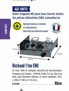 CONFORT  110  Spécial bateau à moteur  et catamarans  Sécurité par thermocouple  MURA  Réchaud 1 feu ENO  En Inox. Pelit et compact, sécurité par thermocouple. Puissance du brüleur: 2000 W. Poids 2,5 