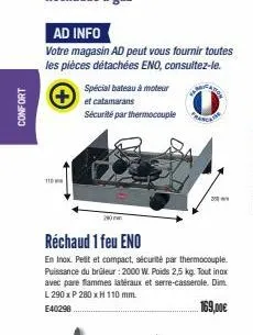 confort  110  spécial bateau à moteur  et catamarans  sécurité par thermocouple  mura  réchaud 1 feu eno  en inox. pelit et compact, sécurité par thermocouple. puissance du brüleur: 2000 w. poids 2,5 