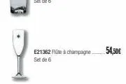 e21362 flute à champagne. set de 6  54,50€ 