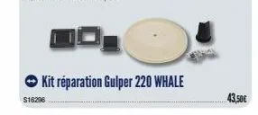 kit réparation gulper 220 whale  $16296  43,50€ 