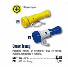 +  Ultrapuissante  S11003 Trump... S11005 Mini Trump.  Corne Trump  Puissante comme un avertisseur (plus de 100dB), inusable, écologique et flottante.  15,20€  11,20€ 