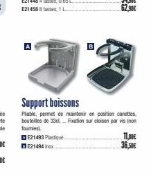 A  Support boissons  Pliable, permet de maintenir en position canettes. bouteilles de 33d. Fixation sur cloison par vis (non fournies).  AE21493 Plastique E21494 inox  11,00€ 36,50€ 