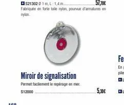 miroir de signalisation  permet facilement le repérage en mer. $12000  5,30€ 