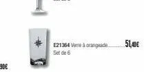 e21364 verre à orangeade set de 6  51,40€ 