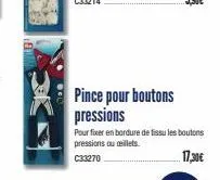 pince pour boutons pressions  pour fixer en bordure de fissu les boutons pressions ou cellets. c33270  17,30€ 