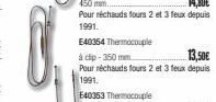 E40354 Thermocouple  à clip-350 mm  13,50€  Pour réchauds fours 2 et 3 feux depuis 1991. 