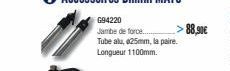 G94220  Jambe de force... Tube alu, #25mm, la paire. Longueur 1100mm.  >88,90€ 