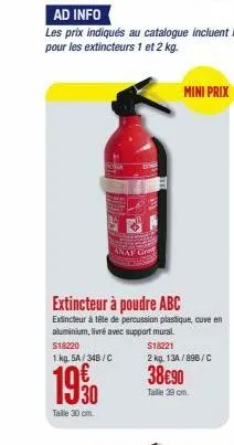 anaf g  mini prix  extincteur à poudre abc  extincteur à tête de percussion plastique, cuve en aluminium, livré avec support mural. s18220  $18221  2 kg. 13a/898/c  1 kg. 5a/34b/c  1930  taille 30 cm.