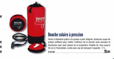 DOUCHE  GELRINE  DOUCHE SOLAIR  KAESS  Douche solaire à pression  Facile d'utilisation grâce à la pompe à pied intégrée. Quelques coups de pompe suffisent pour mettre intérieur de la douche sous press