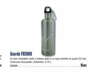 Gourde FRENDO  En acier inoxydable, facile à nettoyer grâce à un large diamètre de goulot (32 mm). Livrée avec mousqueton. Contenance :0.75 L  10,90€  E22029 