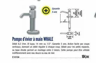 garantie 5 ans  #  -  pompe d'évier à main whale  débit 8.2 vmn. 0 tuyau 14 mm ou 1/2". garantie 5 ans. action facile par coups verticaux, donnant un débit régulier à chaque coup. idéale pour les peti