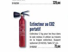 Extincteur au CO2 portatif  Extincteur 2 kg pour les feux dans la cale moteur. A utiliser au travers de la trappe extincteur. Support optionnel ($18233) Taille 57 cm. $18232  73,00€ 