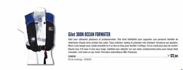 $28030  Kit de rechange: 528056  Gilet 300N OCEAN FORWATER  Gilet pour utilisation plaisance et professionnelle. Très forte flottabilité pour supporter une personne habillée de vêtements chauds et/ou 