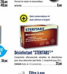 216,00€ 419,00€  34,50€  Permet de visser le transmetteur.  N70700  STERITABS  Réservoirs  compri effervescents secables de désinfection des r  Sans conservateurs et  sans chlorure d'argent  Désinfect