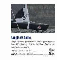 Sangle de bôme  Sangle "cravate" permettant de fixer le point d'écoute d'une GV à bordure libre sur la bôme. Fixation par bande auto-agrippante.  C32170 L: 1m, 1:25 mm....  C32171 L: 1.5m, 1: 25 mm.  