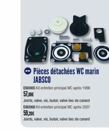 OPO  Pièces détachées WC marin JABSCO  E60065 Kit entretien principal WC après 1998 57,00€  Joints, valve, vis, butoir, valve bec de canard E60066 Kit entretien principal WC après 2007 59,20€  Joints,