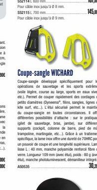 Coupe-sangle WICHARD  Coupe-sangle développé spécifiquement pour les opérations de sauvetage et les sports extrêmes (voile légère, course au large, sports en eaux vives, etc.). Permet de couper rapide