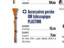 → accessoires perche ior téléscopique plastimo  $25036  eclairage..  $25037  55,20€  71,80€  support......  en inox 316 l pour balcon 018,5 à 25,5 mm. 