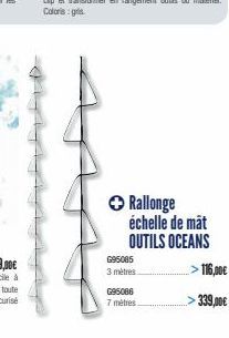 G95005  3 mètres  G95086 7 mètres.  → Rallonge échelle de mât OUTILS OCEANS  > 116,00€  >339,00€ 