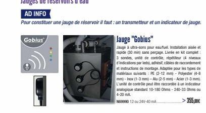 Gobius  Jauge "Gobius"  Jauge à ultra-sons pour eau/fuel. Installation aisée et rapide (30 min) sans perçage. Livrée en kit complet: 3 sondes, unité de contrôle, répétiteur (4 niveaux d'indications pa