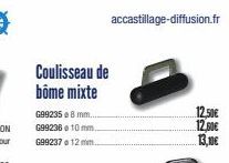 Coulisseau de  bôme mixte  G992358 mm...  G99236 10mm.  G99237 12 mm...  accastillage-diffusion.fr  12.50€  12,00€  13,10€ 