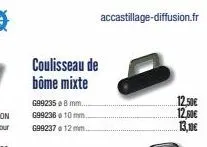 coulisseau de  bôme mixte  g992358 mm...  g99236 10mm.  g99237 12 mm...  accastillage-diffusion.fr  12.50€  12,00€  13,10€ 