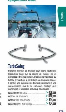 -300  TurboSwing  Systeme innovant de traction pour sports nautiques. Installation aisée sur la platine du moteur HB et démontable très rapidement. Stabilise la trajectoire du bateau et maintient la c