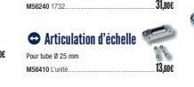 Pour tube 8 25 mm  M56410 L'unité...  Articulation d'échelle  13,00€ 