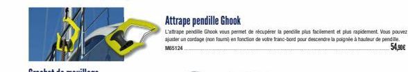 Attrape pendille Ghook  L'attrape pendille Ghook vous permet de récupérer la pendille plus facilement et plus rapidement. Vous pouvez ajuster un cordage (non fourni) en fonction de votre franc-bord po