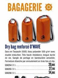 BAGAGERIE  Dry bag renforcé O'WAVE  Sacs en Tarpaulin 500D, tissu polyester 500 g/m² avec double enduction. Très haute résistance, longue durée de vie. Sangle de portage en bandoulière amovible. Ferme