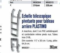 M56304  219,00€  Echelle télescopique pivotante pour tableau arrière PLASTIMO  4 marches, dont 3 en PVC antidérapant et confortable même pieds nus. Tubes inox 316L.  Dim ouverte: 117 x 30 cm / Long. p