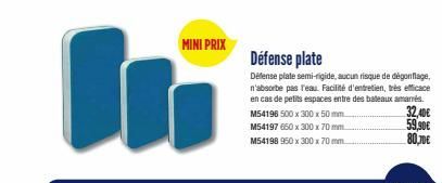 MINIPRIX  Défense plate  Défense plate semi-rigide, aucun risque de dégonflage, n'absorbe pas l'eau. Facilité d'entretien, très efficace en cas de petits espaces entre des bateaux amarrés. M54196 500 
