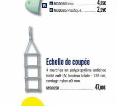 M30080 Inox. M30085 Plastique..  Echelle de coupée  4 marches en polypropylene antichoc traité anti-UV, hauteur totale: 135 cm, cordage nylon #9 mm. M56050  47,00€  4,95€  2,95€ 