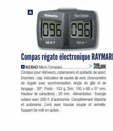 Raymarine  096 096  Compas régate électronique RAYMARINE  N23043 Micro Compass.....  319,00€  Compas pour dériveurs, catamarans et quillards de sport Données: cap, indicateur de sautes de vent, chrono
