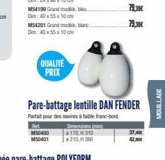 M54199 Grand modele, bleu. Dim: 40 x 55 x 10 cm  M54201 Grand modele, blanc Dim: 40 x 55 x 10 cm  QUALITE PRIX  Ret M50400  M50401  Pare-battage lentille DAN FENDER  Parfait pour des navires à faible 