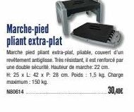 Marche-pied pliant extra-plat  Marche pied pliant extra-plat, pliable, couvert d'un revêtement antiglisse. Très résistant, il est renforcé par une double sécurité Hauteur de marche: 22 cm. H: 25 x L: 