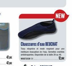 47,0€  47,10€  Chaussures d'eau BEUCHAT  Tissu néoprène et mesh respirant pour une meilleure évacuation de l'eau. Semelles crantées antidérapantes. Disponible de la taille 29 au 46. W0872039 39  12,90