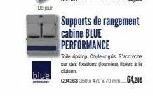 de jour  blue  perme  supports de rangement cabine blue performance  toile ripstop. couleur gris. s'accroche sur des fixations fournies) fixées à la cloison  g94363 350 x 470 x 70 mm. 64,20€ 