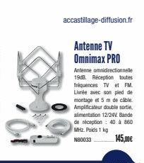 accastillage-diffusion.fr  Antenne TV Omnimax PRO  Antenne omnidirectionnelle 19dB Réception toutes fréquences TV et FM. Livrée avec son pied de montage et 5 m de cible. Amplificateur double sortie. a