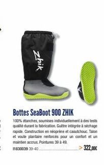 zhik  Bottes SeaBoot 900 ZHIK  100% étanches, soumises individuellement à des tests qualité durant la fabrication. Guêtre intégrée à séchage rapide. Construction en néoprène et caoutchouc. Talon et vo