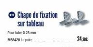 Chape de fixation sur tableau  Pour tube 8 25 mm  M56420 La paire.. 