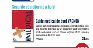 Sécurité et médecine à bord  IMÉDICAL  Guide médical de bord VAGNON  Élaboré par des médecins urgentistes, permet de faire face à la majorité des maux qu'un plaisancier peut rencontrer à bord en abord