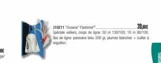 39,50€  j10211 "oceane" flashmer  spéciale voiliers, corps de ligne: 50 m 130/100, 10 m 80/100 bas de ligne paravane bleu 200 gr. plumes blanches + cuiller à anquillon 