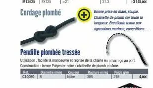 +  ref. diamètre (mm) couleur rupture en kg c10050 noire 385  pendille plombée tressée  utilisation facilite la manoeuvre et reprise de la chaine en amarrage au port construction: tresse polyester noi