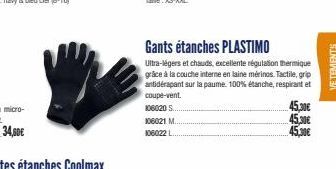 Gants étanches PLASTIMO  Ultra-légers et chauds, excellente régulation thermique grâce à la couche interne en laine mérinos. Tactile, grip antidérapant sur la paume. 100% étanche, respirant et coupe-v