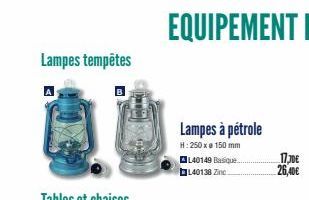 Lampes tempêtes  Lampes à pétrole  H: 250 x 150 mm L40149 Basique L40138 Zinc  17.30€ 26,40€ 