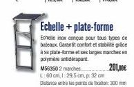 Echelle + plate-forme  Echelle inox conçue pour tous types de bateaux. Garantit confort et stabilité grace à sa plate-forme et ses larges marches en polymère antidérapant.  M563502 marches  201,00€  L